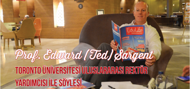 Prof. Edward (Ted) Sargent Toronto Üniversitesi Uluslararası Rektör Yardımcısı İle Söyleşi